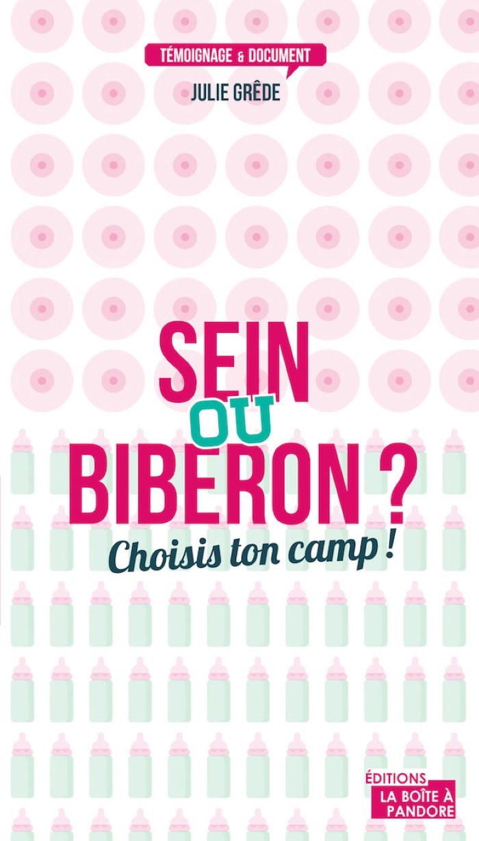 Sein ou Biberon ? Choisis ton camp ! De Julie Grêde Sein ou Biberon ? Choisis ton camp ! De Julie Grêde