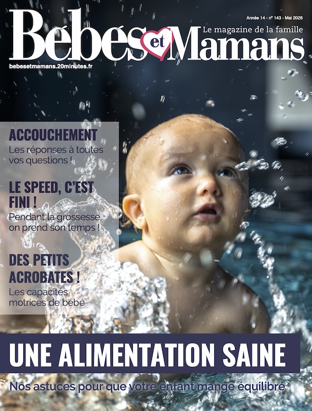 Magazine Bébés et Mamans - Mai 2026 Magazine Bébés et Mamans - Mai 2026